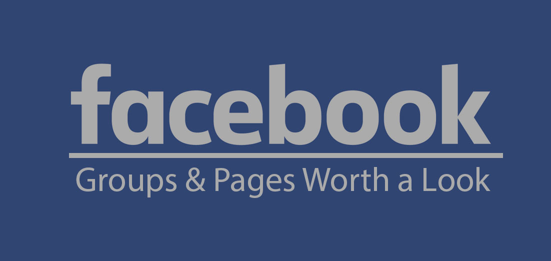 Facebook Groups and Pages Worth a Look